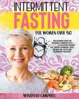 Intermittent Fasting For Women over 50: The Ultimate Guide for Beginners Combined with Keto Diet to Accelerate Weight Loss, Support Hormones, Boost Metabolism, Detox and Rejuvenate Your Body