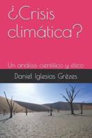 ¿Crisis climática?: Un análisis científico y ético