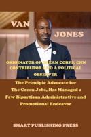 VAN JONES FOUNDER OF DREAM CORPS, CNN CONTRIBUTOR AND A POLITICAL OBSERVER: The Principle Advocate for The Green Jobs, Has Managed a Few Bipartisan Administrative and Promotional Endeavor