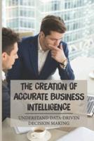 The Creation Of Accurate Business Intelligence