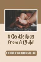 A Gentle Kiss From A Child