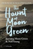 The Haunt of Moon Green: Starring Moon Green & Neil Young