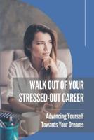 Walk Out Of Your Stressed-Out Career