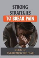 Strong Strategies To Break Pain