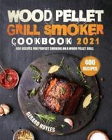 Wood Pellet Grill Smoker Cookbook 2021: 400 Recipes for Perfect Smoking on a Wood Pellet Grill