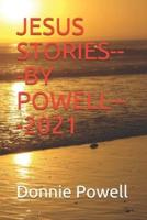 JESUS STORIES---BY POWELL---2021
