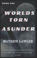 Worlds Torn Asunder: Book One: Book One Of The Asunderverse Trilogy