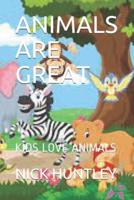 ANIMALS ARE GREAT: KIDS LOVE ANIMALS
