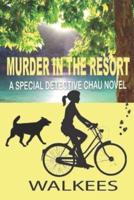 Murder in the Resort: A Special Detective Chau Novel # 3