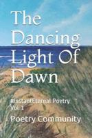 The Dancing Light Of Dawn: #InstantEternal Poetry Vol 1