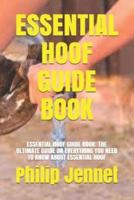 ESSENTIAL HOOF GUIDE BOOK: ESSENTIAL HOOF GUIDE BOOK: THE ULTIMATE GUIDE ON EVERYTHING YOU NEED TO KNOW ABOUT ESSENTIAL HOOF