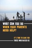 What Can You Do When Your Parents Need Help?