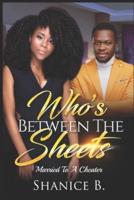 Who's Between The Sheets: Married To A Cheater