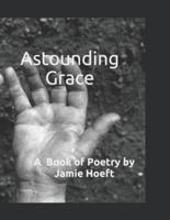 Astounding Grace: A Book of Poetry
