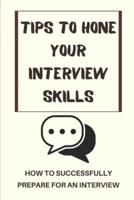 Tips To Hone Your Interview Skills