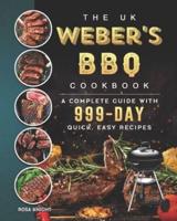 The UK Weber's BBQ Cookbook: A Complete Guide With 999-Day Quick, Easy Recipes
