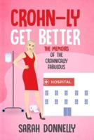 Crohn-ly get better: The Memoirs of the Crohnically Fabulous