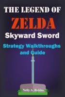 The Legend of Zelda Skyward  Sword Strategy  Walkthroughs and Guide: The Complete Step By Step Walkthrough to Become a Pro Player in the New the Legend of Zelda Skyworld Sword