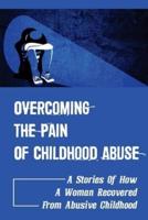 Overcoming The Pain Of Childhood Abuse
