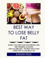 Best Way To Lose Belly Fat: Super 7 Day Diet Plan For Weight Loss: The Powerful 8 Foods: 1200 Calorie Diet - The Best Daily Plan: 10 Best Tips To Lose Belly Fat