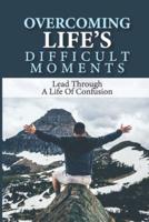 Overcoming Life's Difficult Moments
