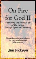 On Fire for God II: Restoring the Foundation of the Nation Through Spiritual Cleansing