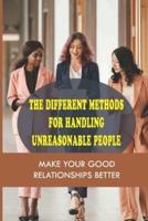 The Different Methods For Handling Unreasonable People
