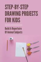 Step-By-Step Drawing Projects For Kids
