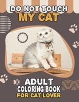Do Not Touch My Cat Adult Coloring Book For Cat Lover