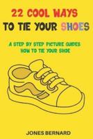 22 Cool Ways to Tie Your Shoes: A Step by Step Picture Guides How to Tie a Shoe