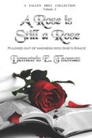 A Rose Is Still A Rose: Plucked out of madness into God's Grace