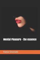 Mental Pleasure - the essence