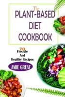 The Plant-Based Diet Cookbook: 70 flexible and heathy recipes