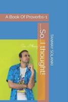 ....So...I thought!: A Book Of Proverbs-1