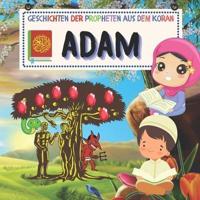 Geschichten DER Propheten aus dem Koran: ADAM: Islamisches Buch für Kinder über die Geschichte des ersten Propheten nach dem Heiligen Koran