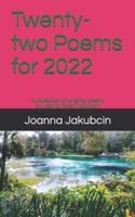 Twenty-two Poems for 2022: A collection of original poetry by Joanna Dyson Jakubcin