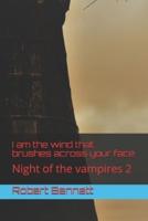 I am the wind that brushes across your face: Night of the vampires 2