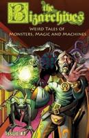 The Bizarchives: Weird Tales of Monsters, Magic and Machines: Issue #1