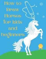 How to Draw Horses and Ponies for Kids and Beginners: An Easy STEP-BY-STEP Guide to Drawing Horses and Ponies for Kids With A New Method - horse gifts for boys and girls (how to paint horses)