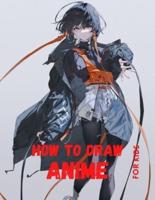 How to Draw Anime For Kids: Anime for the Beginner Everything you Need to Start Drawing Right Away The Complete Guide to Drawing Action Manga A ... for the Beginner Everything you Need to Start