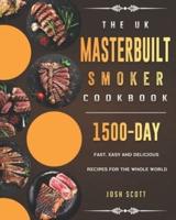 The UK Masterbuilt Smoker Cookbook: 1500-Day Fast, Easy and Delicious Recipes for the Whole World