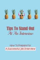 Tips To Stand Out At An Interview