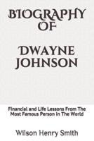 Biography of Dwayne Johnson: Financial and Life Lessons From The Most Famous Person in The World