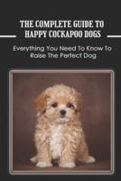 The Complete Guide To Happy Cockapoo Dogs