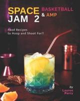 Space Jam 2: Basketball & Amp: Food Recipes to Hoop and Shoot For!!