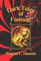 Dark Tales of Fantasy: When Evil Things Happen to Good People, There Never is a Happy Ending!