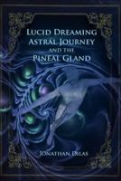 Lucid Dreaming, Astral Journeys and the Pineal Gland: Ways of Expanding Consciousness