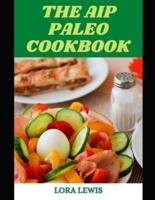 The AIP Paleo Cookbook: Discover Tons of Recipes to Prevent Autoimmune Disease and Heal Your Body