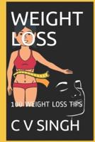 WEIGHT LOSS: 100 WEIGHT LOSS TIPS