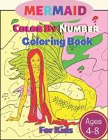 Mermaid Color By Number Coloring Book For Kids: Fun Time With Mermaid Color By Number Coloring Book For Kids Ages: 4-8 (Mermaid Coloring Book)